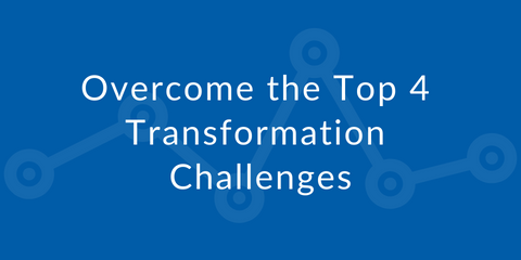 Change Management: Overcome the Top 4 Transformation Challenges